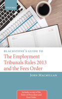 Blackstone's Guide to the Employment Tribunals Rules 2013 and the Fees Order