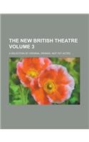 The New British Theatre; A Selection of Original Dramas, Not Yet Acted Volume 3