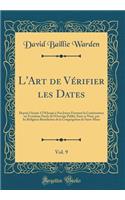 L'Art de Vï¿½rifier Les Dates, Vol. 9: Depuis l'Annï¿½e 1770 Jusqu'a Nos Jours; Formant La Continuation Ou Troisiï¿½me Partie de l'Ouvrage Publiï¿½, Sous Ce Nom, Par Les Religieux Bï¿½nï¿½dictins de la Congrï¿½gation de Saint-Maur (Classic Reprint)