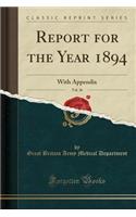 Report for the Year 1894, Vol. 36: With Appendix (Classic Reprint): With Appendix (Classic Reprint)