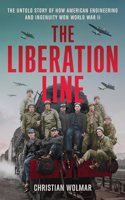 Liberation Line: The Untold Story of How American Engineering and Ingenuity Won World War II