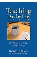 Teaching Day by Day: 180 Stories to Help You Along the Way