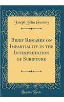 Brief Remarks on Impartiality in the Interpretation of Scripture (Classic Reprint)