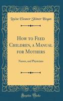 How to Feed Children, a Manual for Mothers
