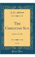 The Christian Sun, Vol. 62: October 12, 1910 (Classic Reprint)