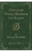 Sämtliche Werke Heinrich Von Kleist (Classic Reprint)