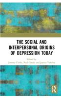 The Social and Interpersonal Origins of Depression Today