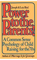 Power to the Parents!: A Common Sense Psychology of Child Raising for the '70s