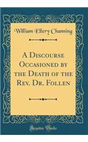 A Discourse Occasioned by the Death of the Rev. Dr. Follen (Classic Reprint)