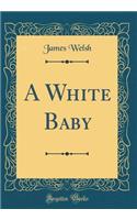 A White Baby (Classic Reprint)