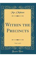 Within the Precincts, Vol. 3 of 3 (Classic Reprint)