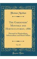 The Gardeners' Monthly and Horticulturist, 1886, Vol. 28: Devoted to Horticulture, Arboriculture and Rural Affairs (Classic Reprint): Devoted to Horticulture, Arboriculture and Rural Affairs (Classic Reprint)