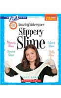 Amazing Makerspace DIY Slippery Slime (a True Book: Makerspace Projects)