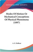Modes Of Motion Or Mechanical Conceptions Of Physical Phenomena (1897)