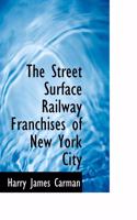 The Street Surface Railway Franchises of New York City