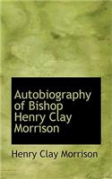 Autobiography of Bishop Henry Clay Morrison