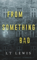 From Something Bad