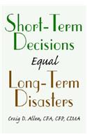 Short-Term Decisions Equal Long-Term Disasters