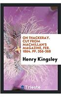 On Thackeray. Cut from Macmillan's Magazine, Feb. 1864. Pp. 356-368