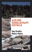 Aus Der Gesellschaft: Novelle: Novelle