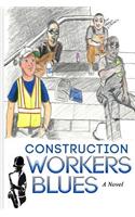 Construction Workers Blues