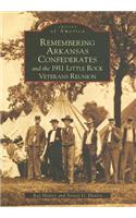 Remembering Arkansas Confederates and the 1911 Little Rock Veterans Reunion