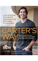 Carter's Way: A No-Nonsense Method for Designing Your Own Super Stylish Home