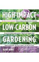 High-Impact, Low-Carbon Gardening: 1001 Ways to Garden Sustainably