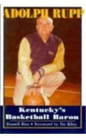 Adolph Rupp: Kentucky's Basketball Baron