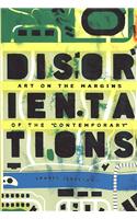 Disorientations: Art on the Margins of the Contemporary