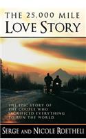 The 25,000 Mile Love Story: The Epic Story of the Couple Who Sacrificed Everything to Run the World: The Epic Story of the Couple Who Sacrificed Everything to Run the World