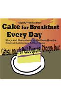 Cake for Breakfast Every Day - English/French edition