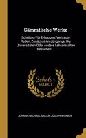 Sämmtliche Werke: Schriften Für Erbauung: Vertraute Reden, Zunächst an Jünglinge, Die Universitäten Oder Andere Lehranstalten Besuchen ...