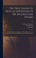 True Theory of Rent, in Opposition to Mr. Ricardo and Others