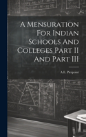 Mensuration For Indian Schools And Colleges Part II And Part III