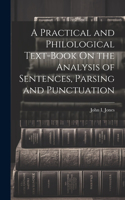 Practical and Philological Text-Book On the Analysis of Sentences, Parsing and Punctuation