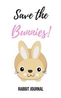 Save The Bunnies: Lovely Lined Notebook / Journal / Diary, Rabbit Lovers Gifts (6 x 9)