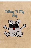 Talking To My Pug