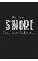 We Need S'more Teachers Like You: Funny Teacher Gifts