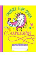 Embrace Your Inner UNICORN Composition Notebook
