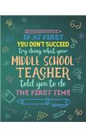 If At First You Don't Succeed Try Doing What Your Middle School Teacher Told You To Do The First Time: Dot Grid Notebook and Appreciation Gift for Teachers