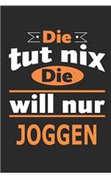 Die tut nix Die will nur joggen: Notizbuch, Notizblock, Geburtstag Geschenk Buch mit 110 linierten Seiten, kann auch als Dekoration in Form eines Schild bzw. Poster verwendet werden