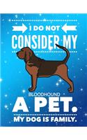 I Do Not Consider My Bloodhound A Pet.