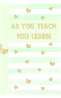 As You Teach You Learn: Ultimate Back to School Undated Lesson Plan Notebook: This Is a 6x9 101 Page Journal. Makes a Great Teacher Appreciation Gift, Back to School or Edu