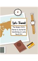Let's Travel!: The Modern Girl's Planner & Journal for Vacationing on Land, Sea & Air