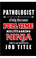 Pathologist-Only Because Full Time Multitasking Ninja Isn't An Official Job Title