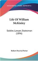 Life Of William McKinley: Soldier, Lawyer, Statesman (1896)