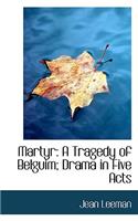 Martyr: A Tragedy of Belguim; Drama in Five Acts: A Tragedy of Belguim; Drama in Five Acts