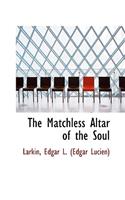 The Matchless Altar of the Soul