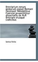 Breviarium Rerum Gestarum Populi Romani Recensuit Wendelinus Foerster, Praemittitur Dissertatio de Ru